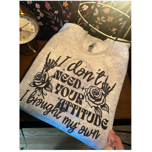 Don't Need Your Attitude Shirt
