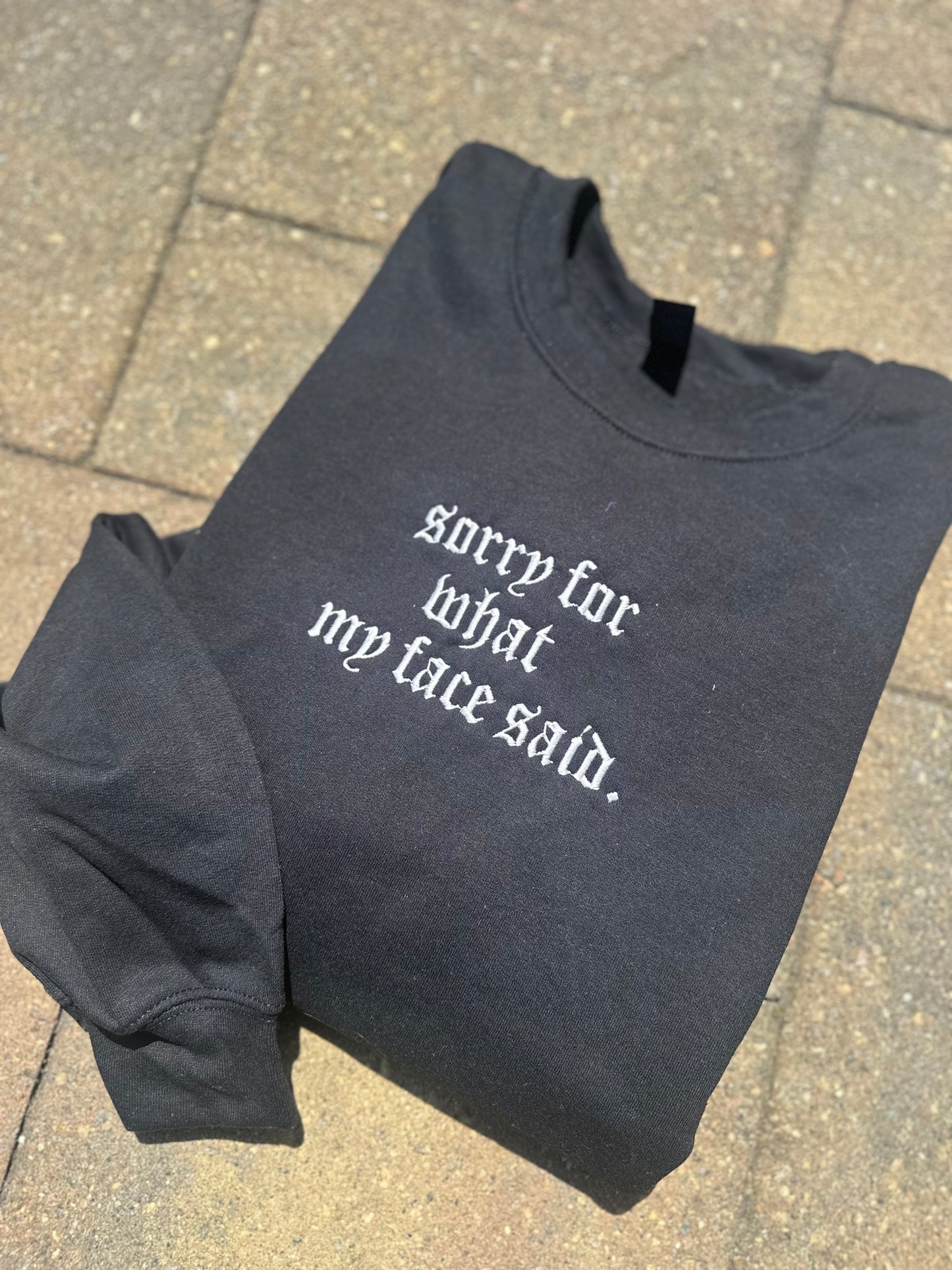 Sorry For What My Face Said Embroidered Sweatshirt