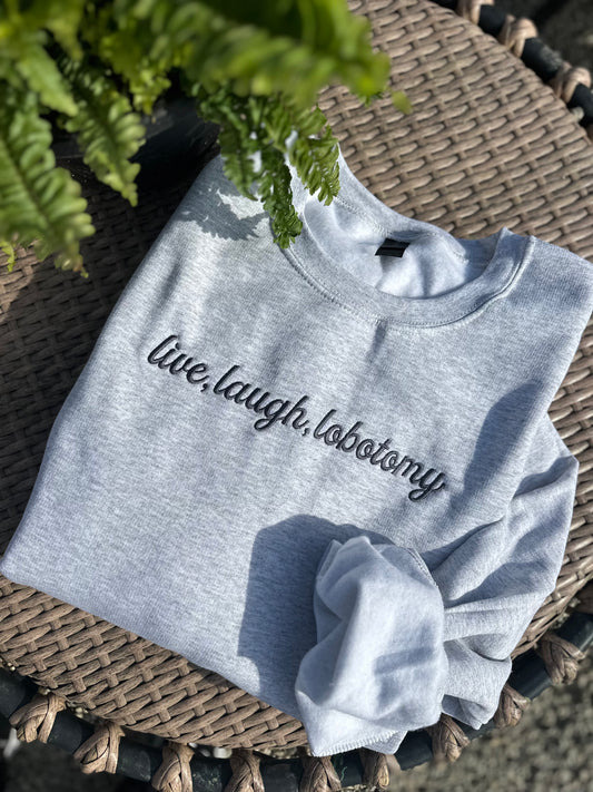 Live laugh Lobotomy Embroidered Sweatshirt