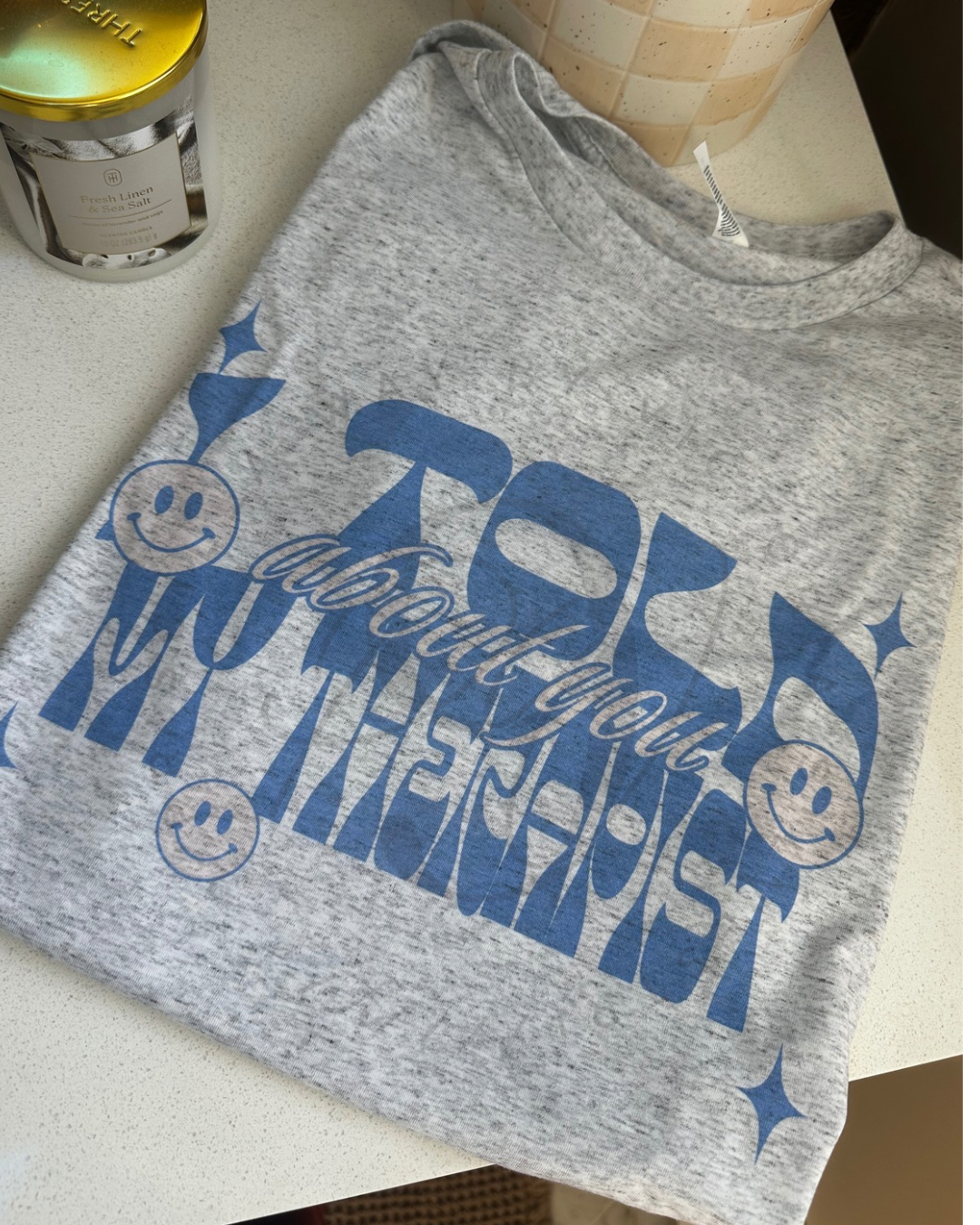 I Told My Therapist About You Shirt
