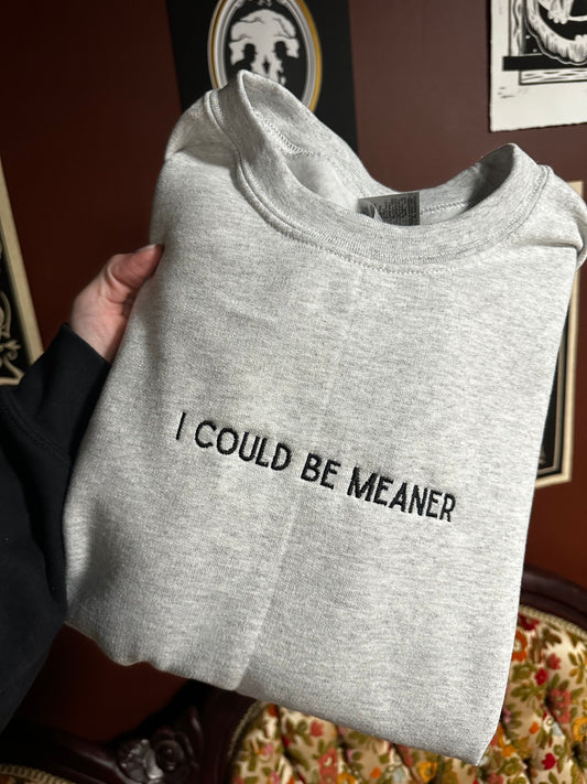 Could Be Meaner Embroidered Sweatshirt