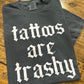 Tattoos Are Trashy Shirt