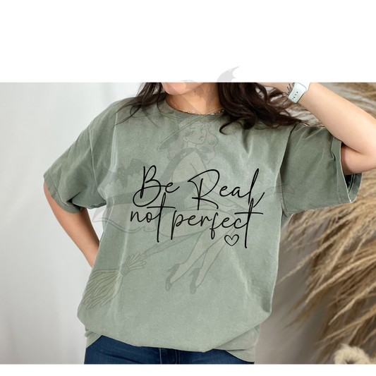 Be Real Not Perfect T-Shirt