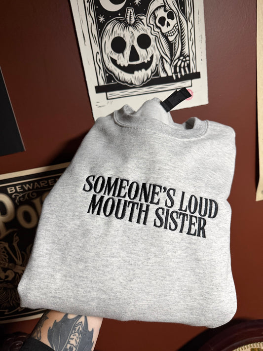 Someone’s Loud Mouth Sister Embroidered Sweatshirt