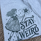 Stay Weird Shirt
