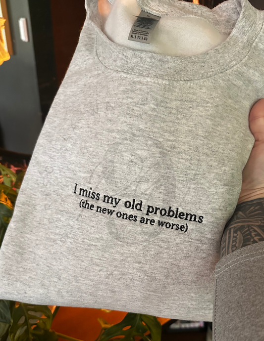 I Miss My Old Problems Embroidered Sweatshirt