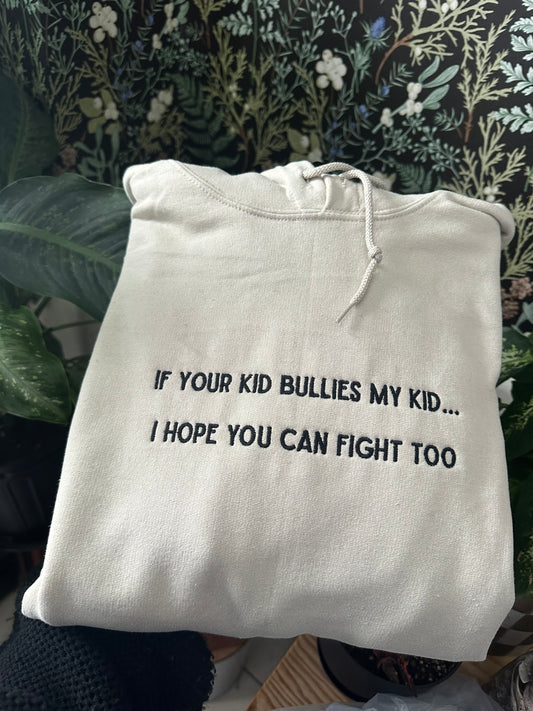 If your kid bullies my kid Embroidered Sweatshirt