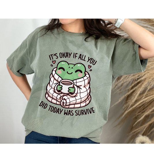 It's Okay If All You Did Today Was Survive T-shirt