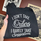I Don’t Take Orders Embroidered Sweatshirt