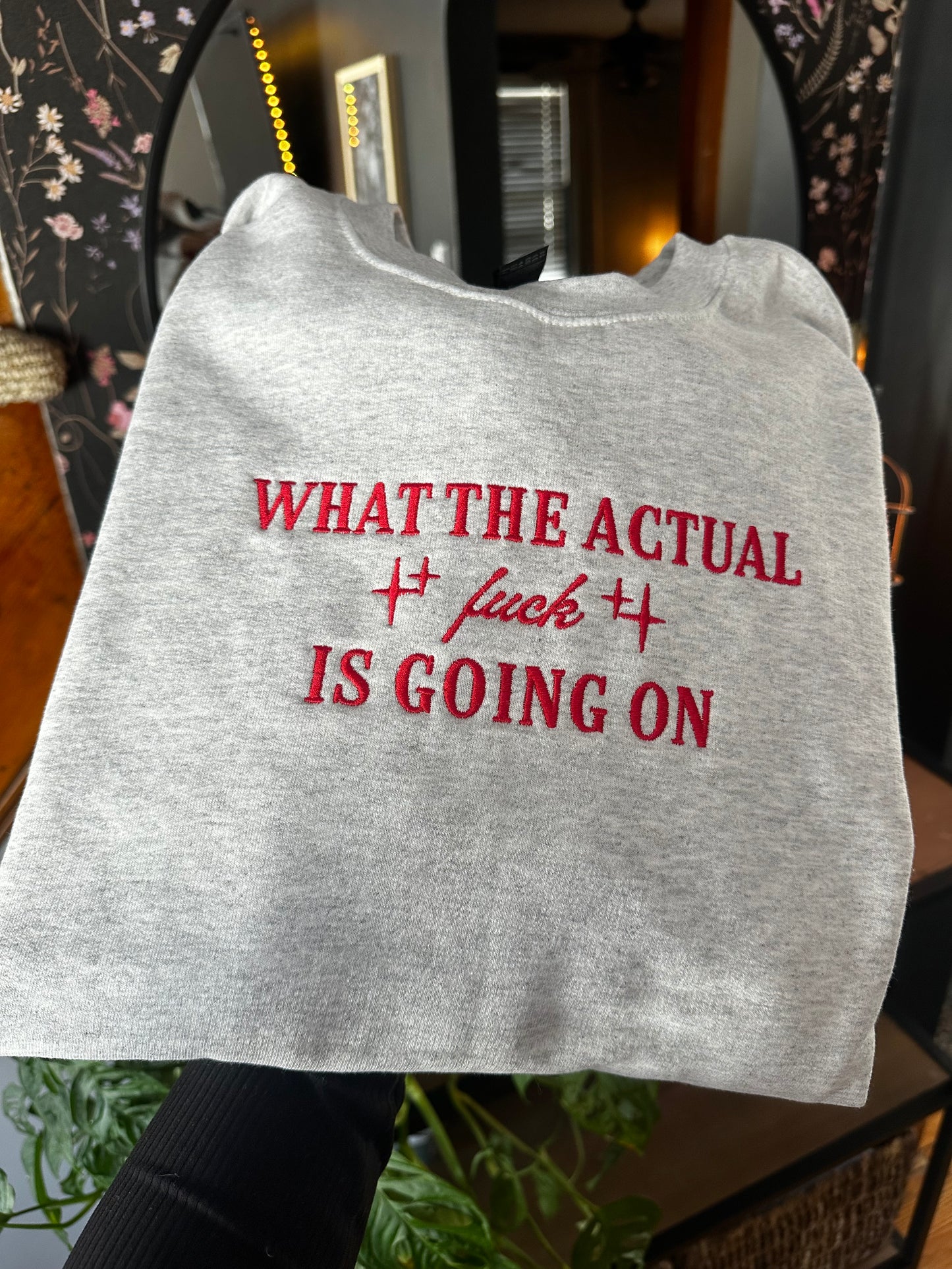 What The Actual Embroidered Sweatshirt