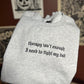 Therapy Isn’t Enough Embroidered Sweatshirt
