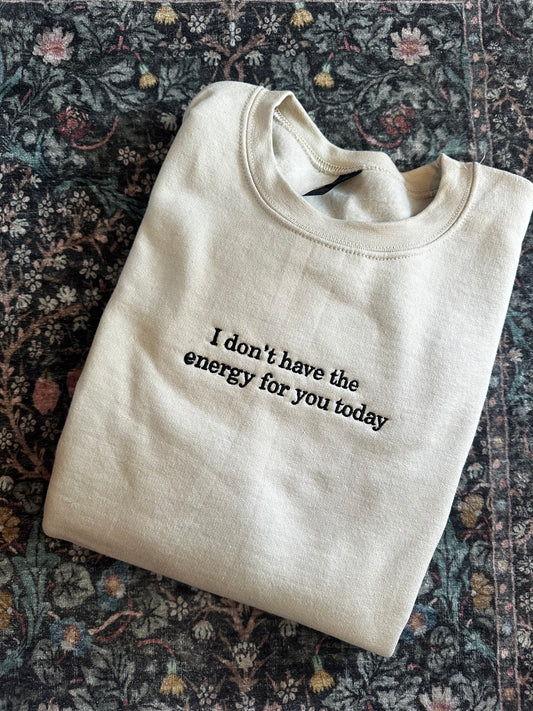 I Don’t Have The Energy For You Embroidered Sweatshirt