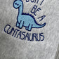 Don’t Be A Cntasaurus mbroidered Sweatshirt