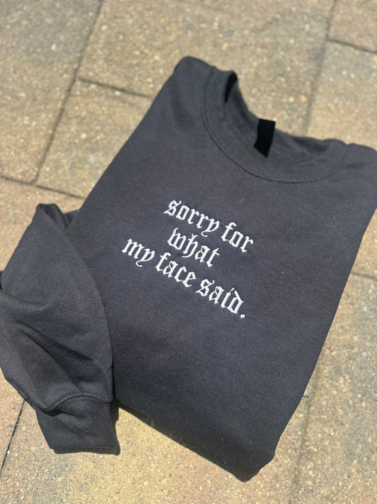 Sorry For What My Face Said Embroidered Sweatshirt