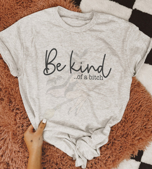 Be Kind Of A Bitch Shirt