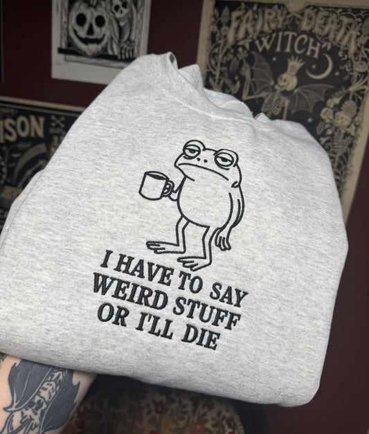 I Have To Say Weird Stuff Embroidered Sweatshirt
