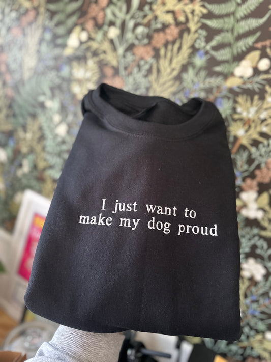 Make My Dog Proud Embroidered Sweatshirt
