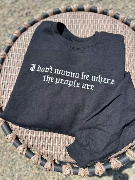 Don’t Wanna Be Where The People Are Embroidered Sweatshirt