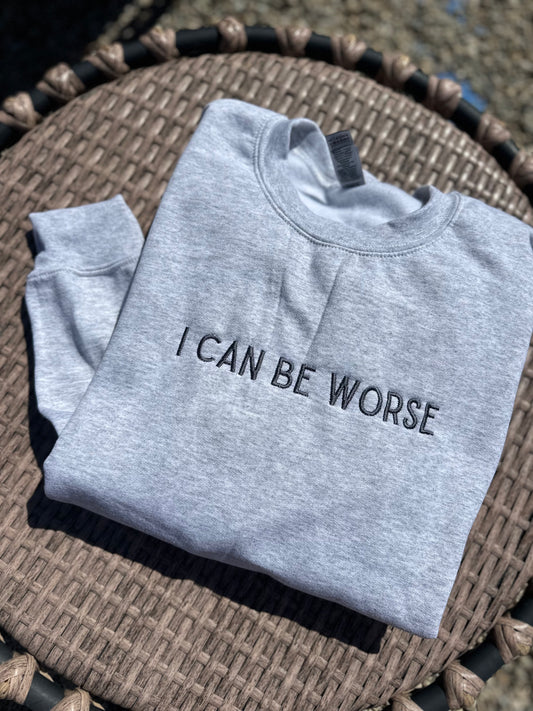 I Can Be Worse Embroidered Sweatshirt