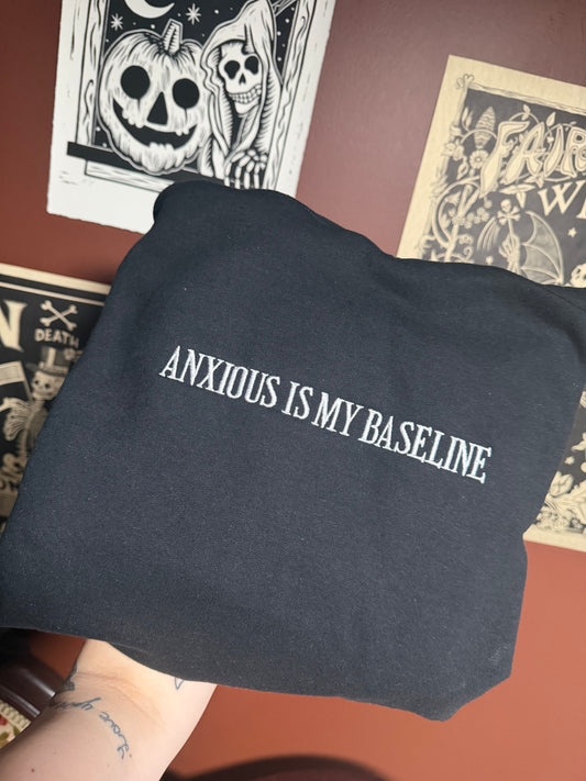 Anxious Is My Baseline Embroidered Sweatshirt