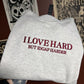 I Love Hard Embroidered Sweatshirt
