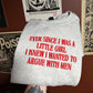 Ever Since Sweatshirt