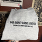 Dad Didn’t Raise Sweatshirt
