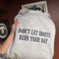 Don’t Let Idiots Embroidered Sweatshirt