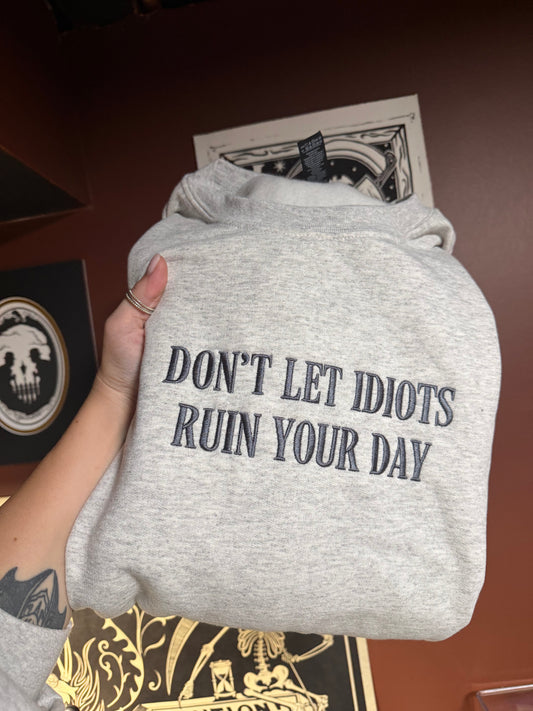 Don’t Let Idiots Embroidered Sweatshirt