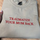 Traumatize Your MOM Embroidered Sweatshirt