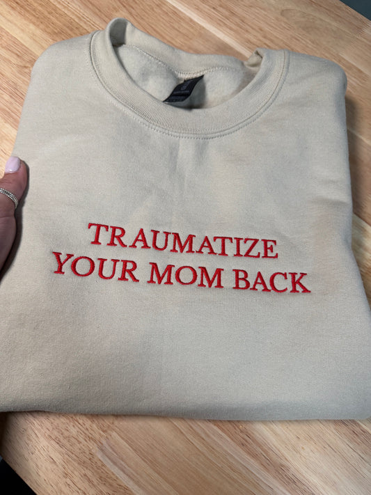 Traumatize Your MOM Embroidered Sweatshirt