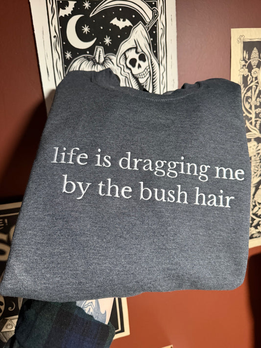 Life Is Dragging Me Sweatshirt