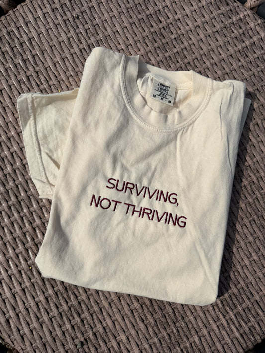Surviving Not Thriving TSHIRT