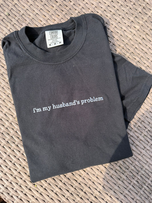 I'm My Husbands Problem TSHIRT