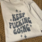 Keep FKN Going Shirt