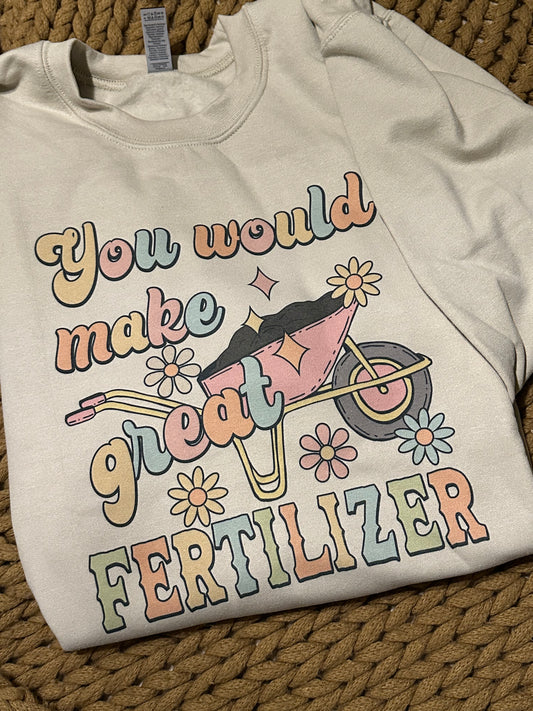 You'd Be Great Fertilizer Shirt