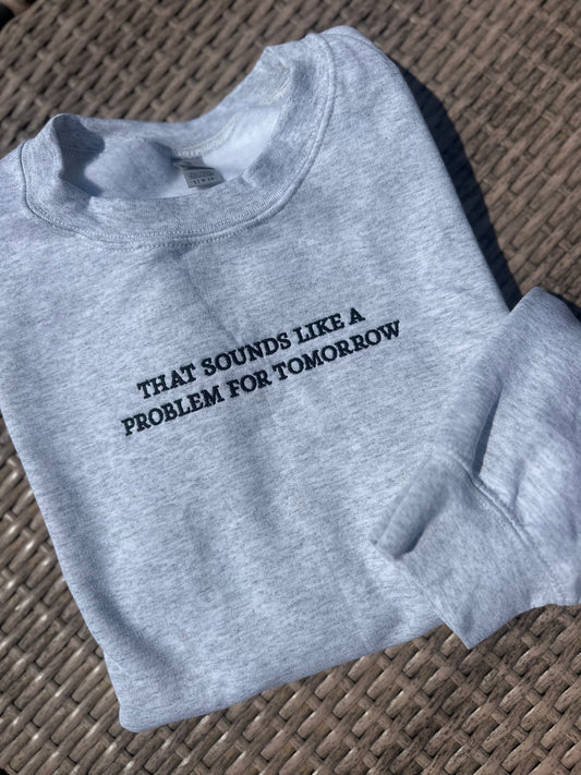 Problem For Tomorrow Embroidered Sweatshirt