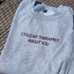 Told My Therapist About You Embroidered Sweatshirt