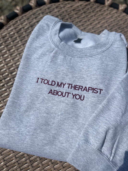 Told My Therapist About You Embroidered Sweatshirt