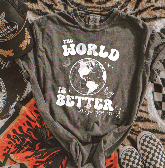 The World Is Better With You In It T-Shirt